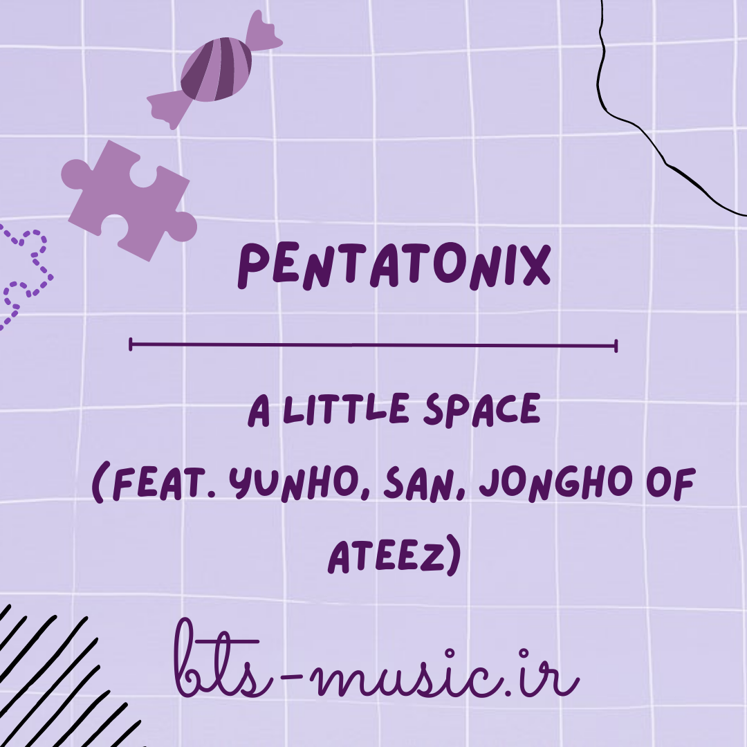 دانلود آهنگ A Little Space (Feat. YUNHO, SAN, JONGHO of ATEEZ) Pentatonix